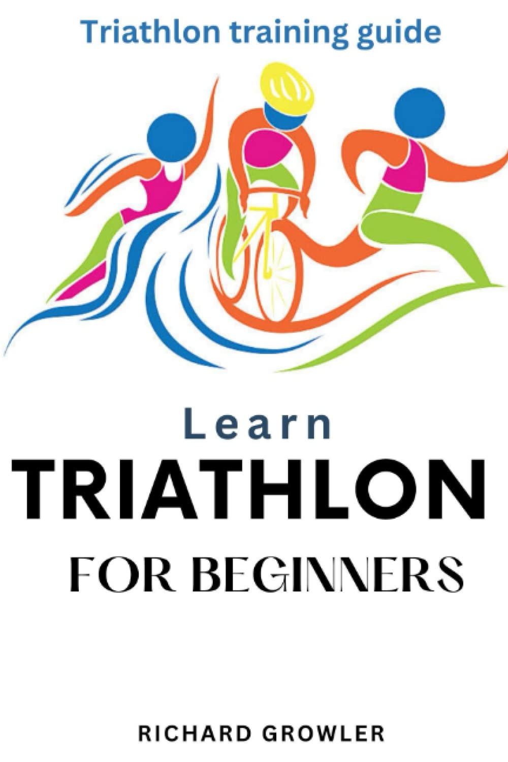 LEARN TRIATHLON FOR BEGINNERS: Triathlon training guide