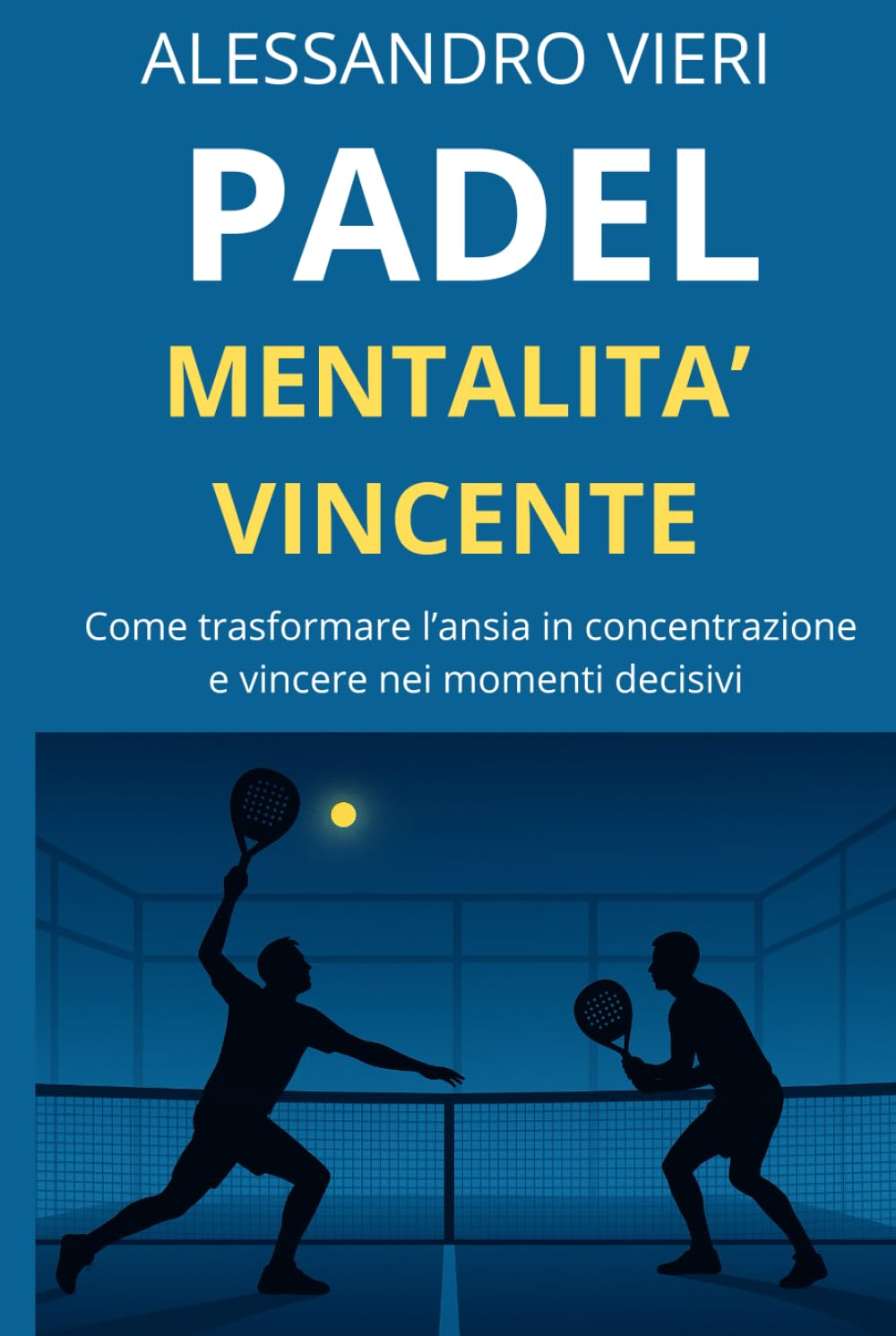 Padel e Mentalità Vincente: come trasformare l’ansia in concentrazione e migliorare le tue prestazioni in campo