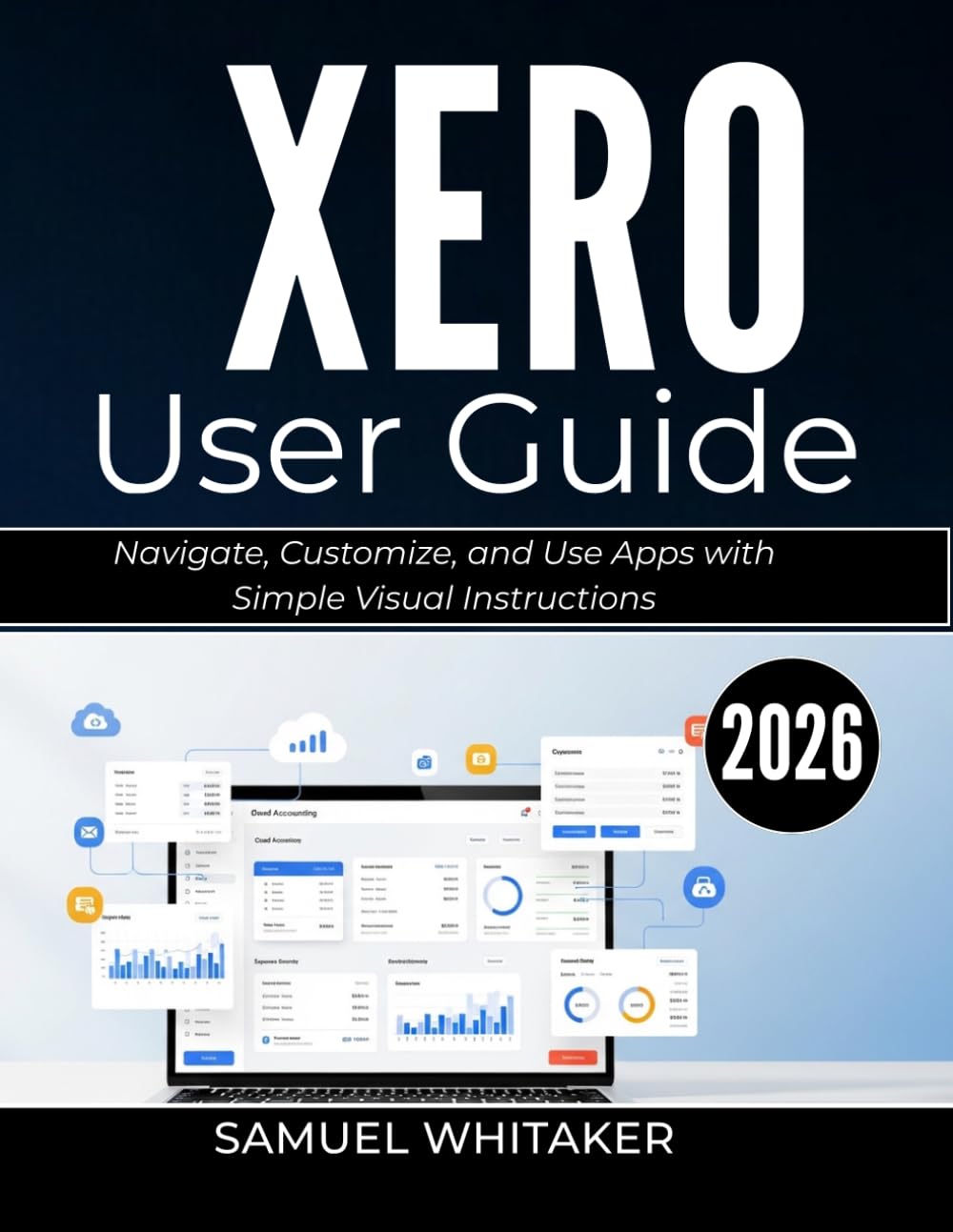 XERO USER GUIDE 2026: Manage Invoices, Accounts, and Finances with Clear Step-by-Step Instructions