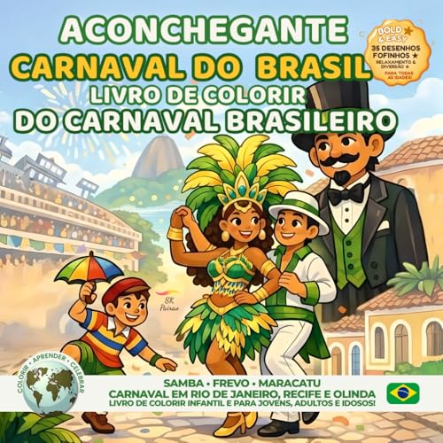 Carnaval do Brasil Aconchegante - Livro de Colorir do Carnaval Brasileiro: Samba, Frevo e Maracatu (Festivais do Mundo: Tradições Culturais para Colorir & Celebrar)