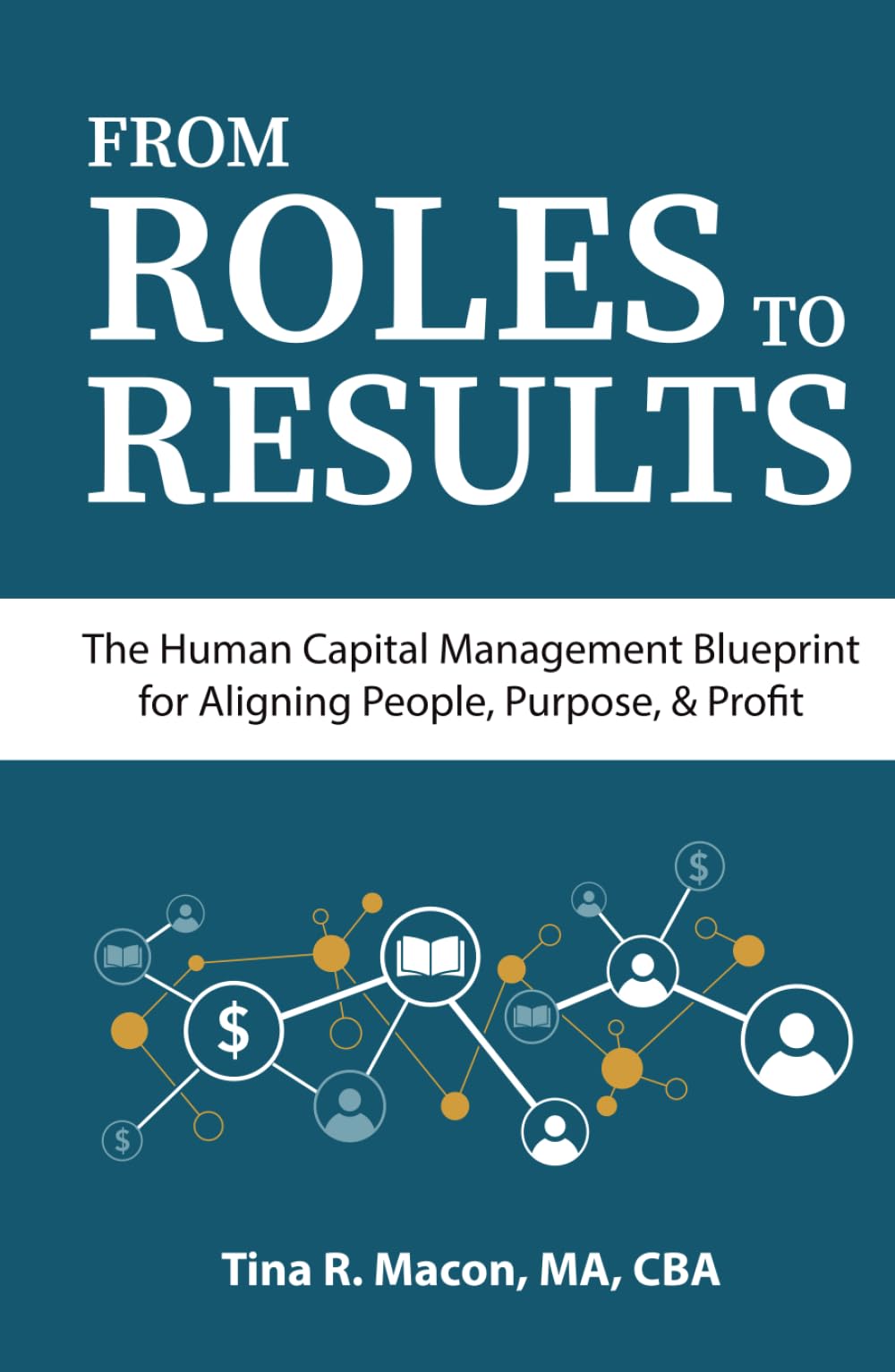 FROM ROLES TO RESULTS: The Human Capital Management Blueprint for Aligning People, Purpose, & Profit