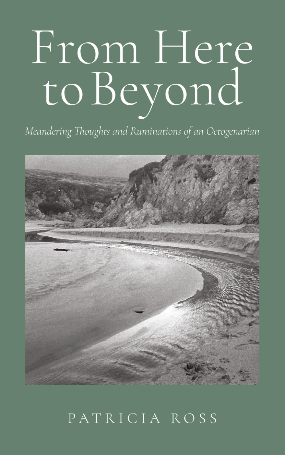 From Here to Beyond: Meandering Thoughts of an Octogenarian