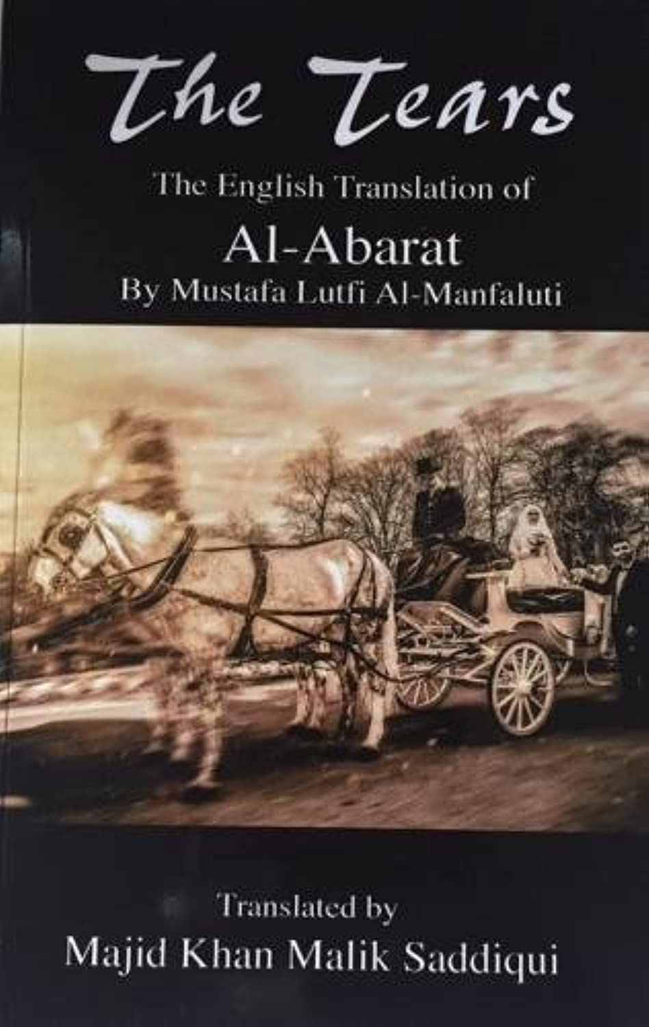 The Tears, The English Translation of Al-Abarat: Mustafa Lutfi Al-Manfaluti, ...