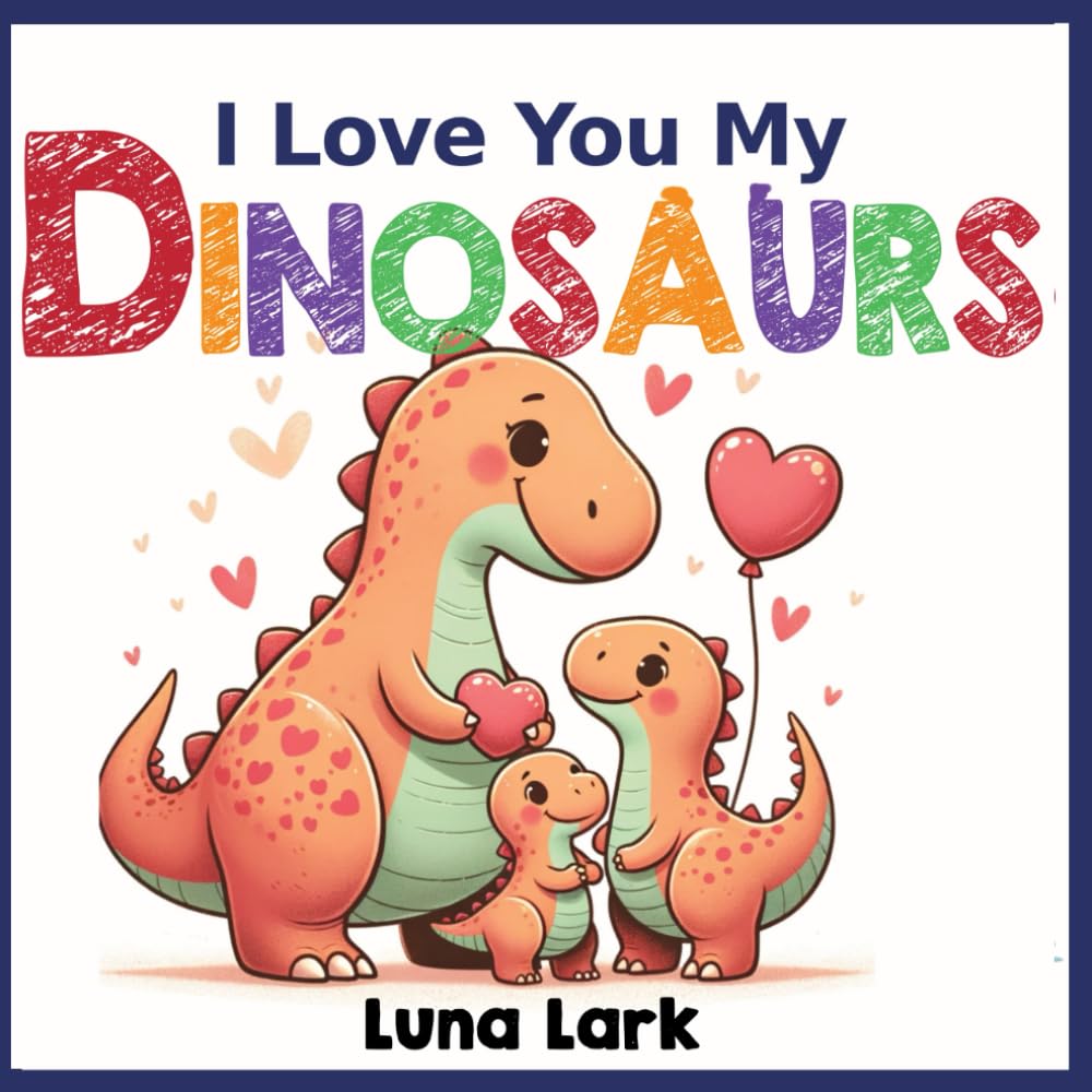 I Love My Dinosaurs: Children's Book About Emotions and Feelings, Kids Ages 3-5