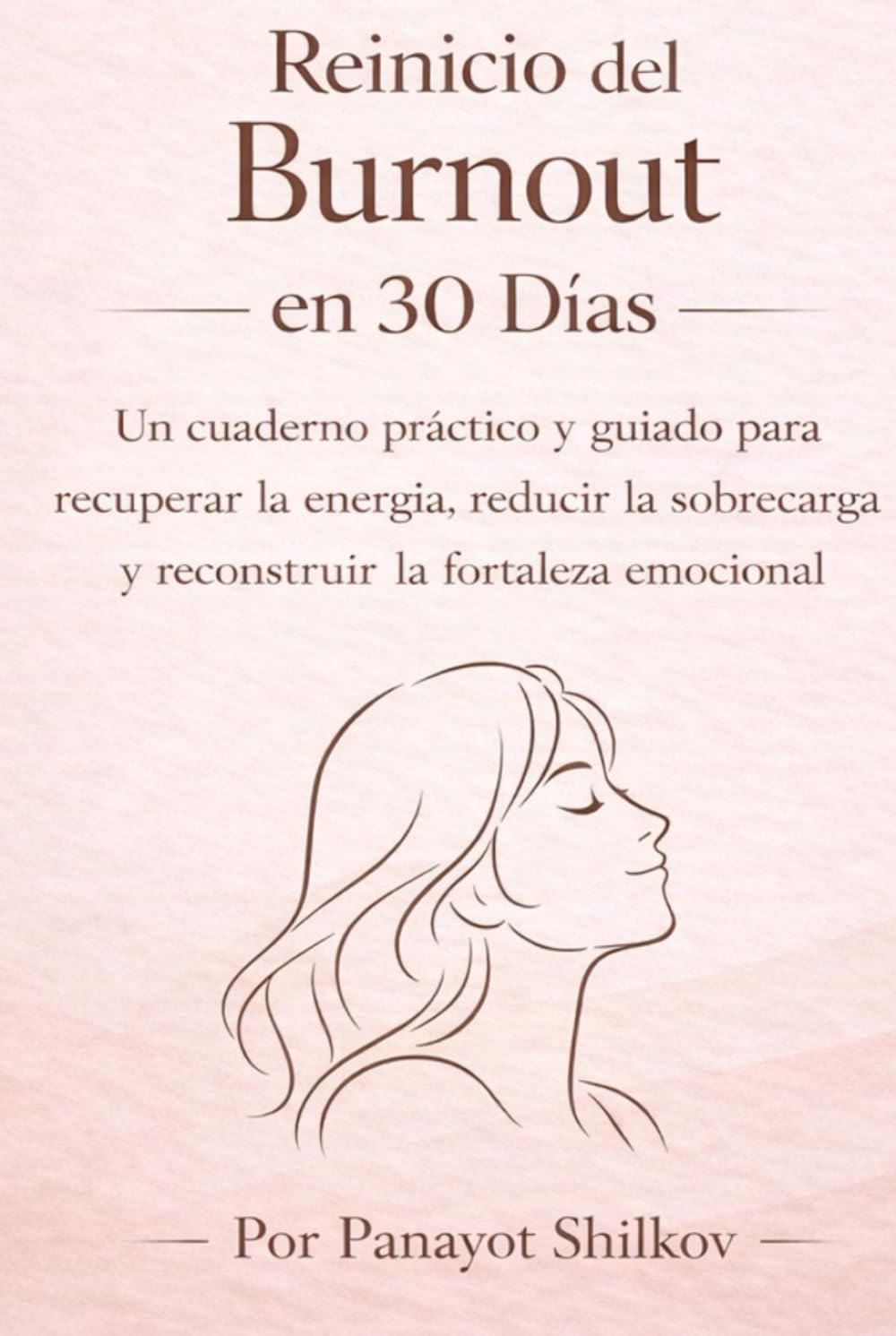Reinicio del Burnout en 30 Días para Mujeres: Un cuaderno práctico guiado para recuperar la energía, reducir la sobrecarga y reconstruir la fortaleza emocional