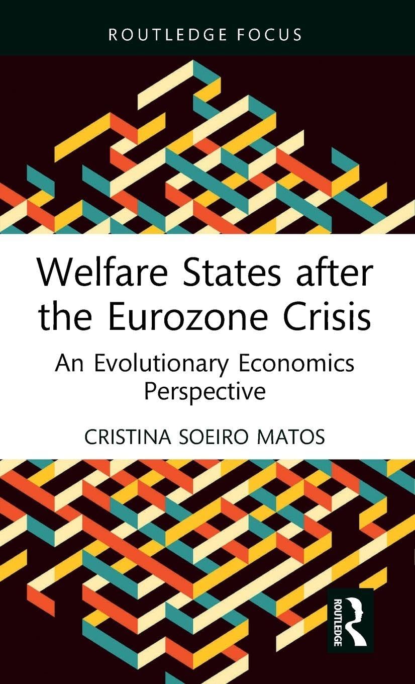 Welfare States after the Eurozone Crisis: An Evolutionary Economics Perspective (Routledge Frontiers of Political Economy)