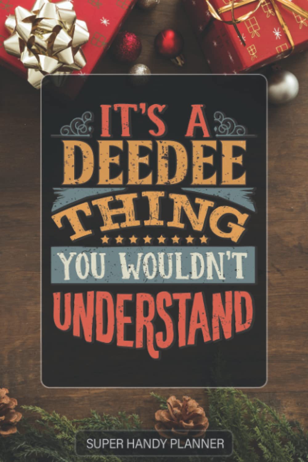 Deedee: It's A Deedee Thing You Wouldn't Understand - Deedee Name Custom Gift Planner Calendar Notebook Journal Password Manager