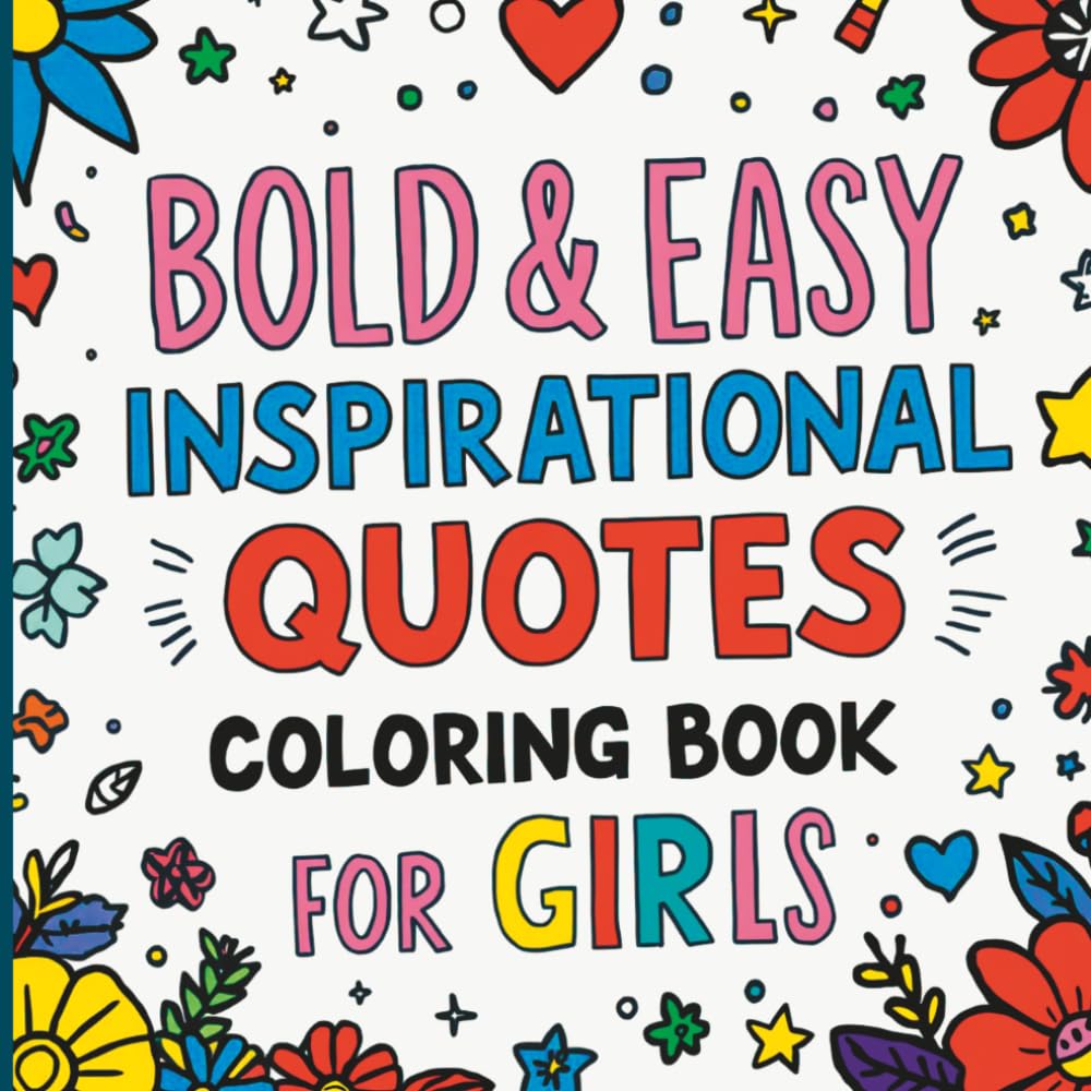 Bold and Easy Inspirational Quotes Coloring Book for Girls: Empowering Quotes with Cute and Easy Designs for Relaxation, Creativity and Positivity