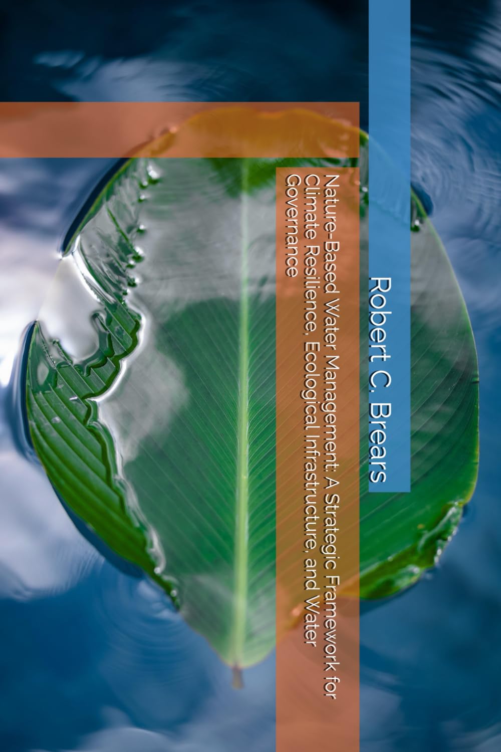 Nature-Based Water Management: A Strategic Framework for Climate Resilience, Ecological Infrastructure, and Water Governance