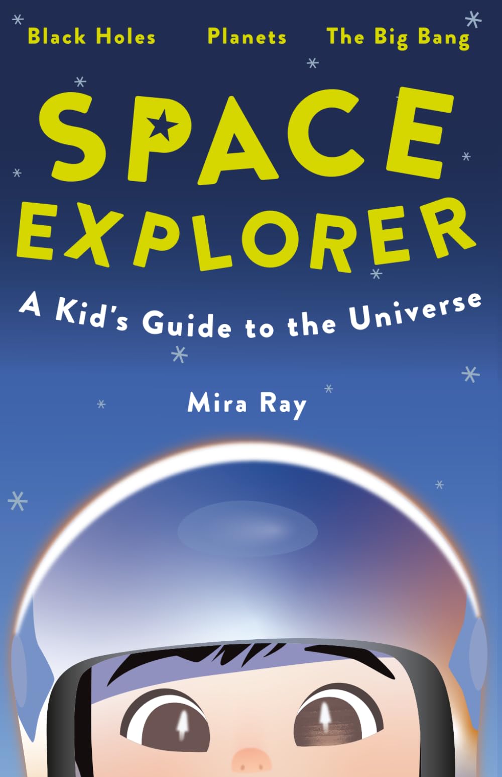 Space Explorer: A Kid's Guide to the Universe: Discover Black Holes, Planets, Stars and Rockets | The Fun Science Book for Curious Kids and Young Explorers Ages 8 to 12