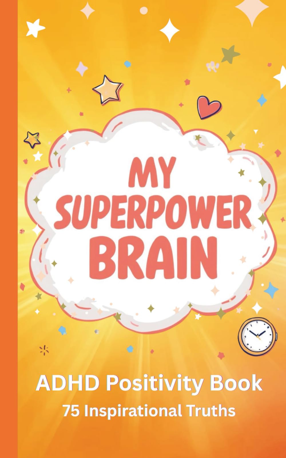 My Superpower Brain | ADHD Positivity Book - Your Tiny Guide to Big Wins: 75 Positive Strength-Based Truths to Inspire Confidence, Focus, and Joy in ... Attention Deficit Mind - Sunshine Edition