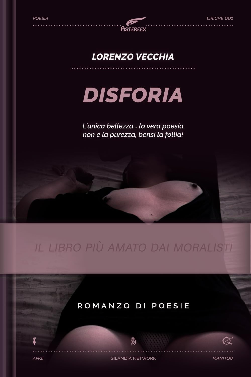 Disforia: L'unica bellezza… la vera poesia, non è la purezza bensì la follia!
