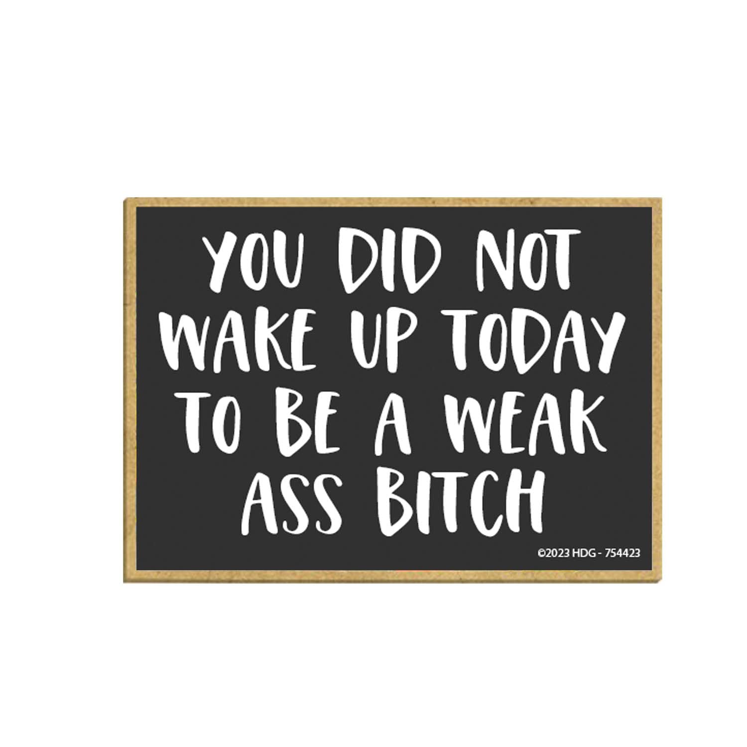 You Did Not Wake Up Today to Be a Weak Ass Bitch, 2.5 inch by 32.5 inch, Funny Fridge Magnets, Gym Locker Decorations, Motivational Refrigerator Magnets, 754423