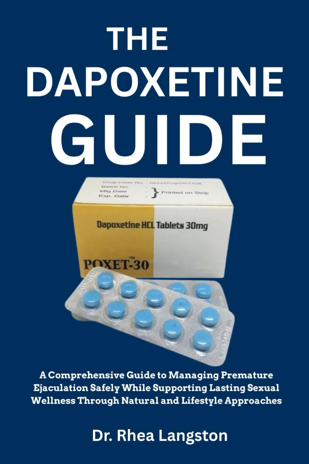 THE DAPOXETINE GUIDE: A Comprehensive Guide to Managing Premature Ejaculation Safely While Supporting Lasting Sexual Wellness Through Natural and Lifestyle Approaches