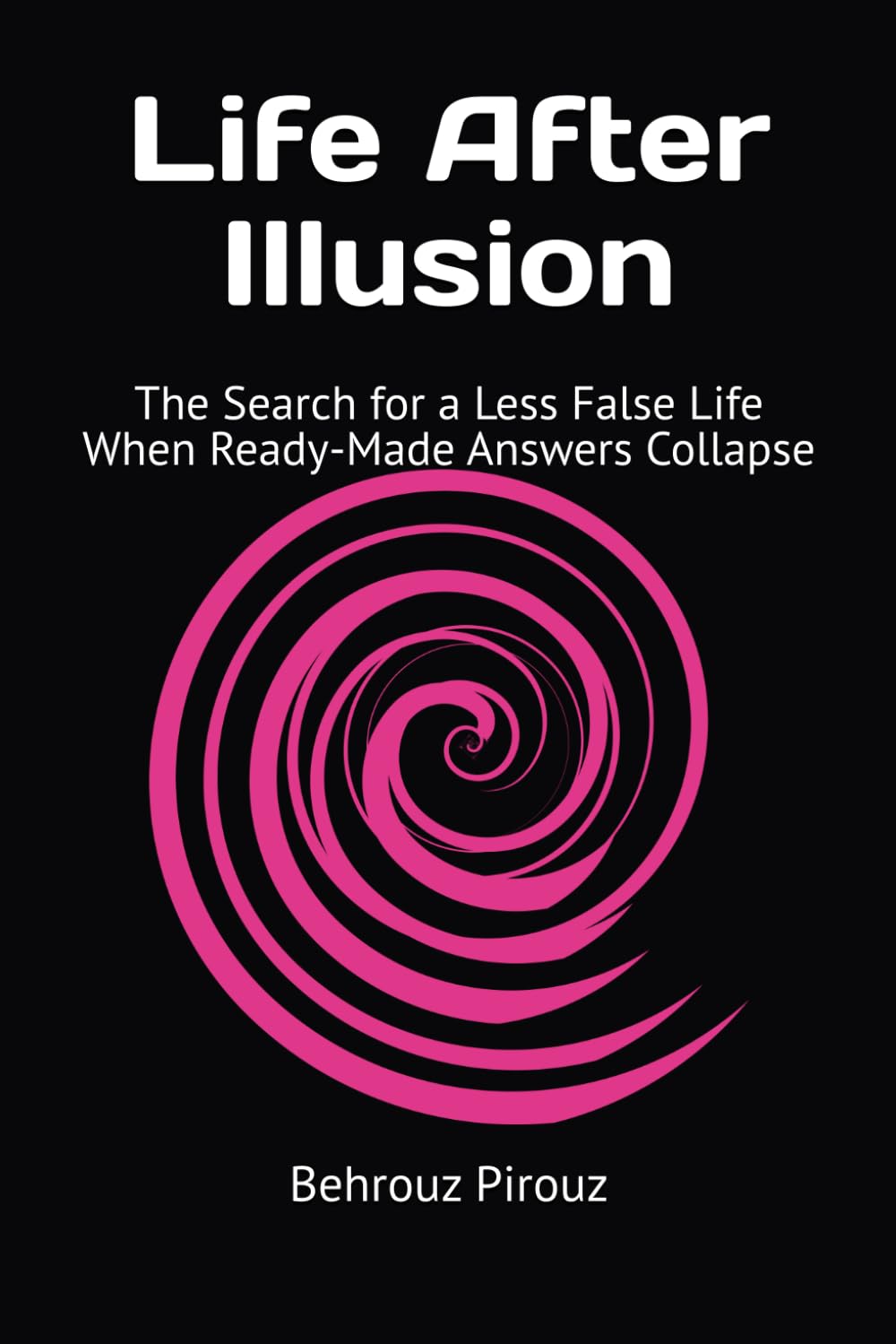 Life After Illusion: The Search for a Less False Life When Ready-Made Answers Collapse