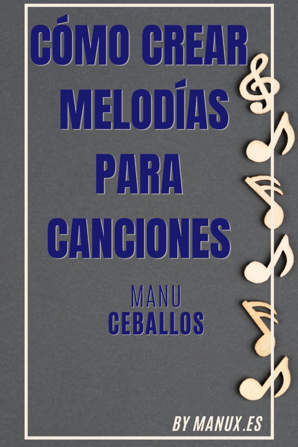 CÓMO CREAR MELODÍAS PARA CANCIONES: SONGWRITING (COMPOSICIÓN MUSICAL. SONGWRITING)