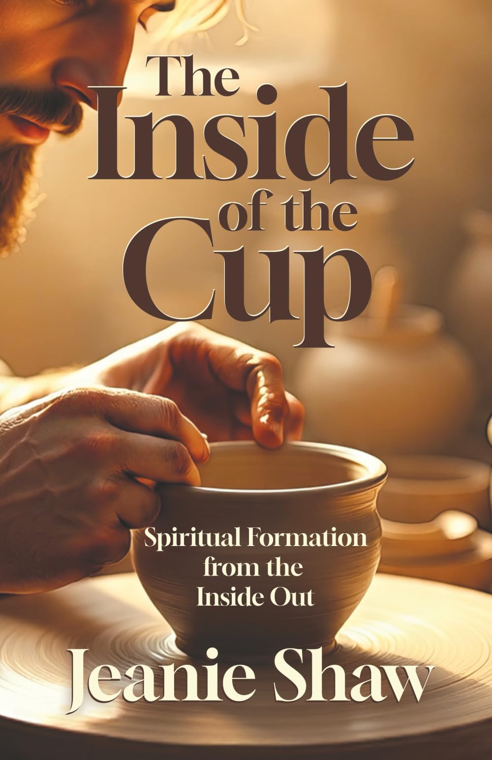 The Inside of the Cup: Spiritual Formation from the Inside Out