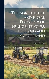 The Agriculture and Rural Economy of France, Belgium, Holland and Switzerland