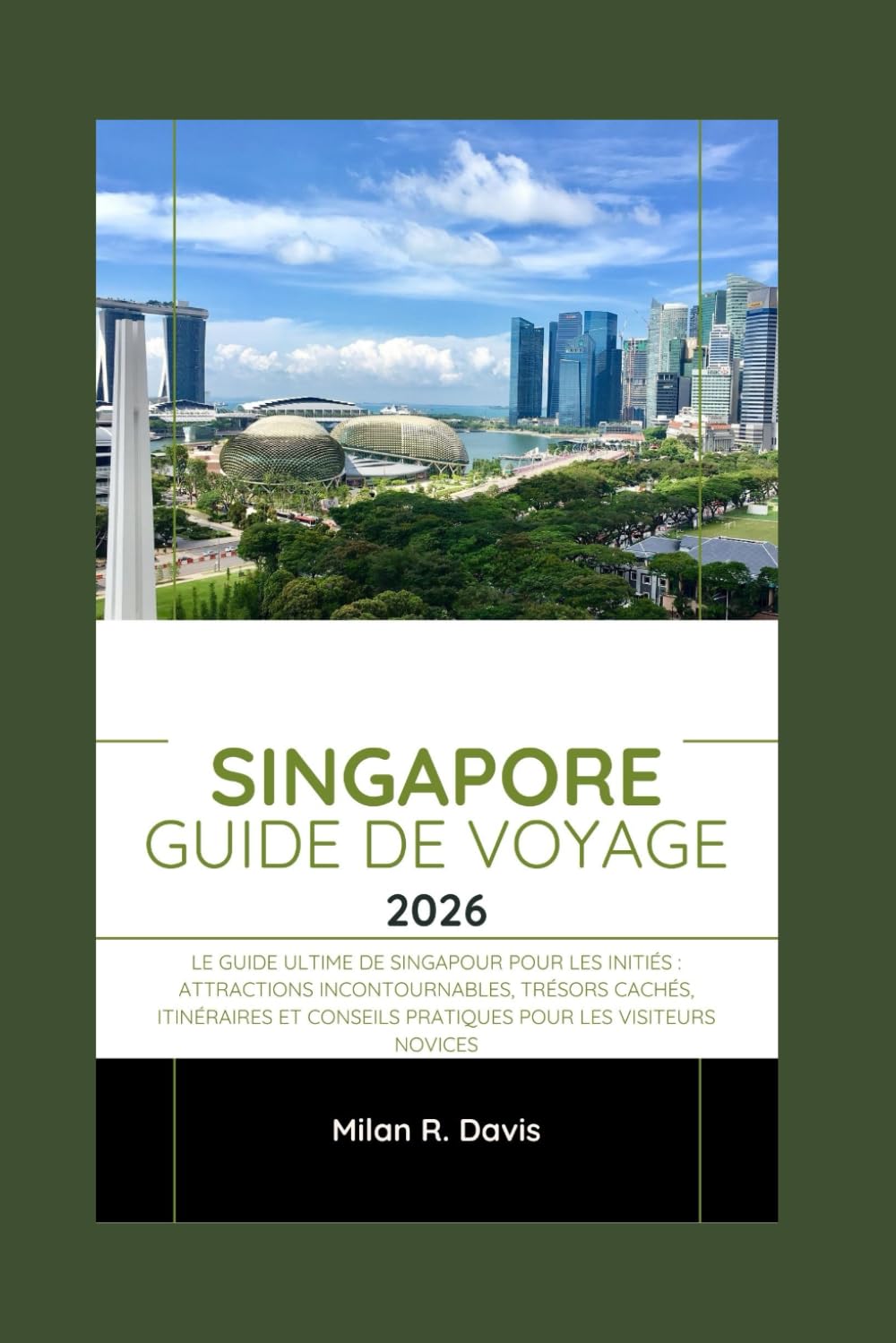 Singapore Guide de voyage 2026: Le guide ultime de Singapour pour les initiés : attractions incontournables, trésors cachés, itinéraires et conseils pratiques pour les visiteurs novices