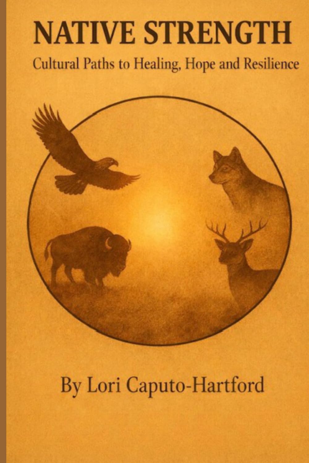 Native Strength: Cultural Paths to Healing, Hope, and Resilience