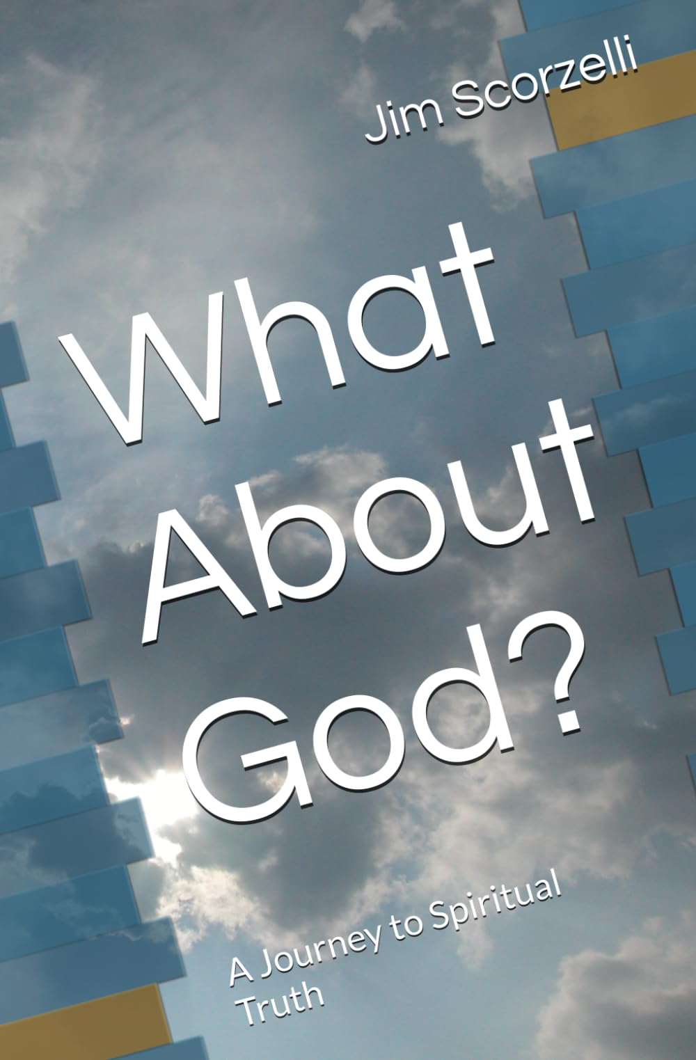 What About God?: A Journey to Spiritual Truth