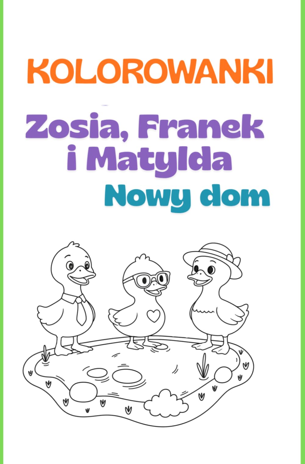 Kolorowanka Trzy małe kaczki Zosia, Franek i Matylda Nowy dom (Bajki nie tylko na dobranoc. Trzy małe kaczki)
