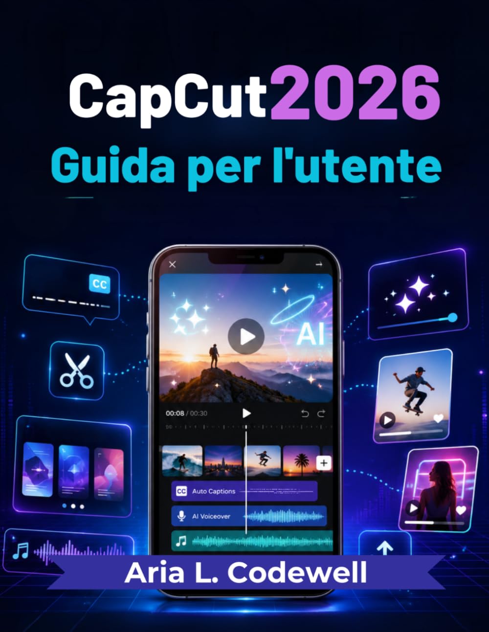 CapCut 2026 Guida per l'utente: Semplici lezioni di creazione video con intelligenza artificiale, reel, cortometraggi, sottotitoli automatici, modelli, effetti e crescita sui social media.