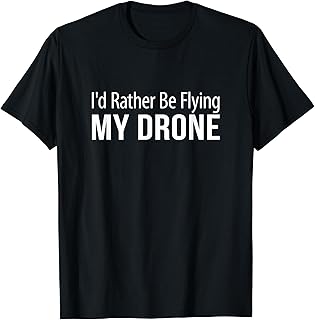I'd Rather Be Flying My Drone - T-Shirt