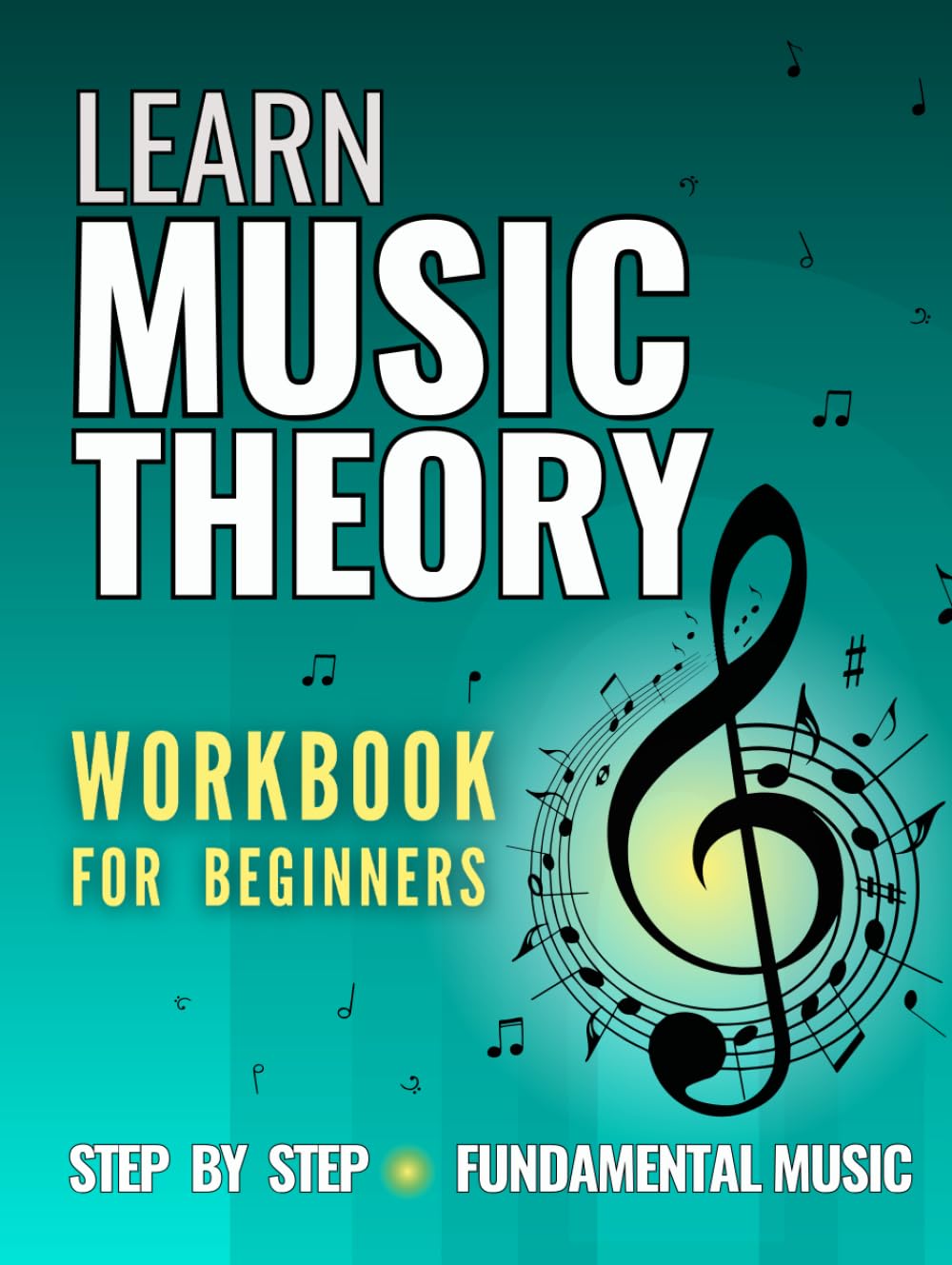 Learn Music Theory: Workbook for Beginners. Step by Step - Fundamental Music