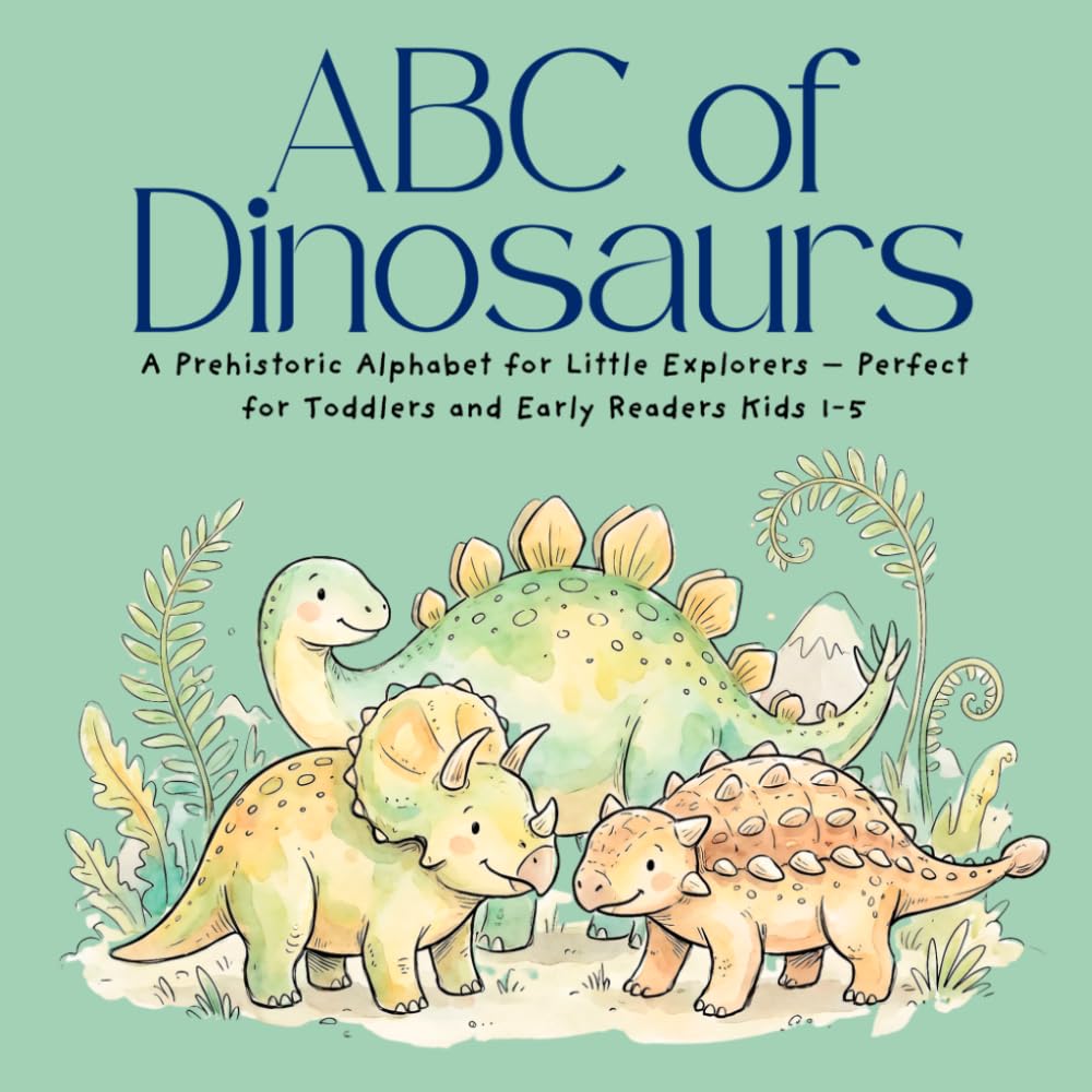 ABC of Dinosaurs: A Prehistoric Alphabet for Little Explorers – Perfect for Toddlers and Early Readers Kids 1-5