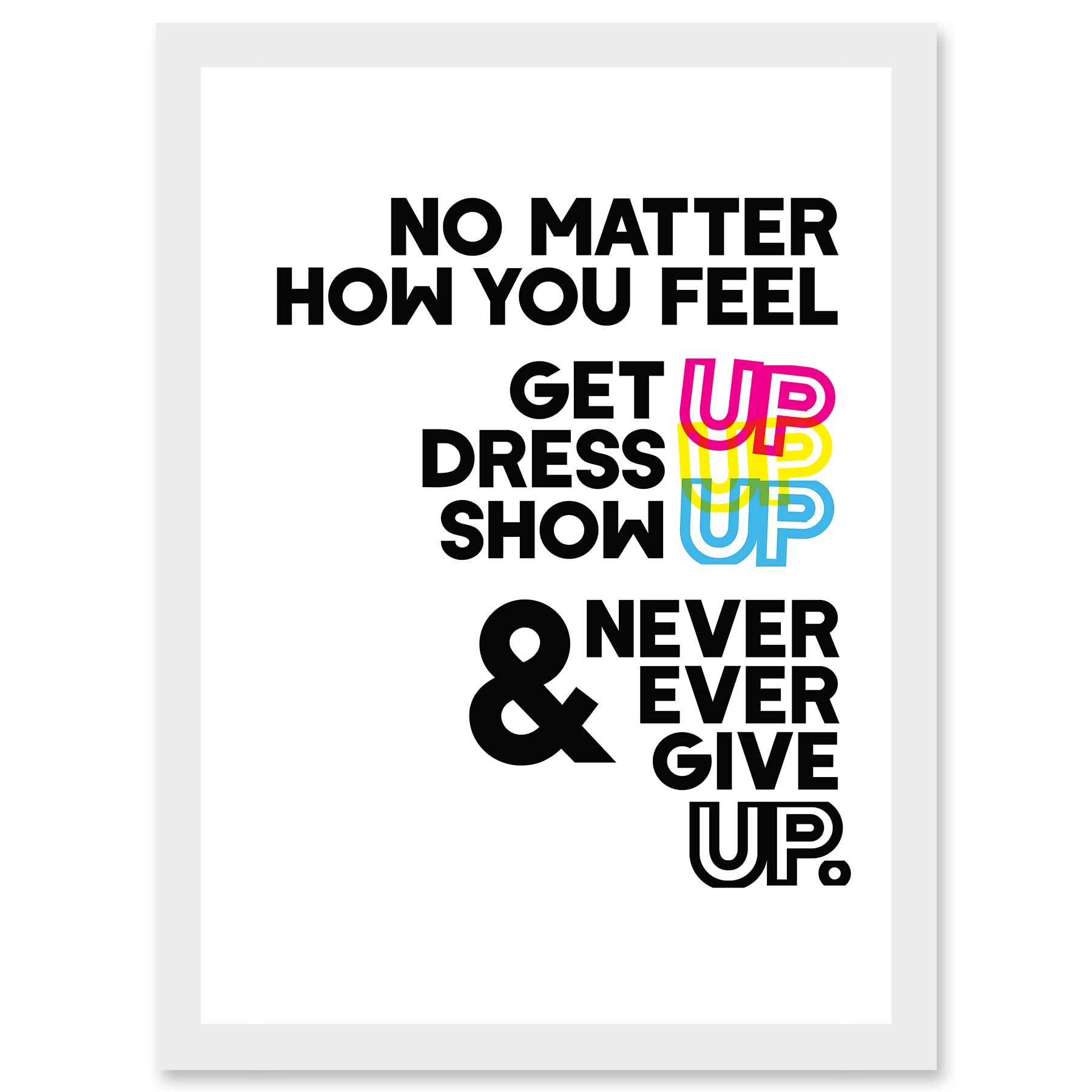 Wee Blue Coo Motivational Get Up Dress Up Show Up Never Give Up Typography Artwork Framed Wall Art Print A4