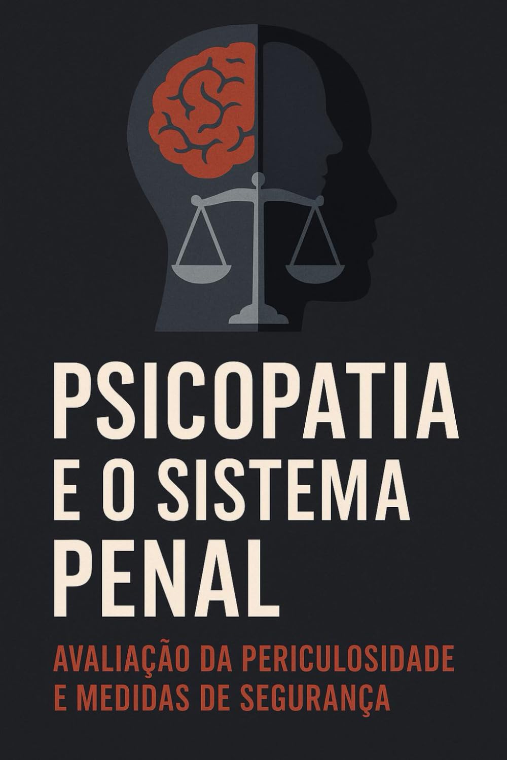 Psicopatia e o Sistema Penal: Avaliação de Periculosidade e Medidas de Segurança (Série 18ª)