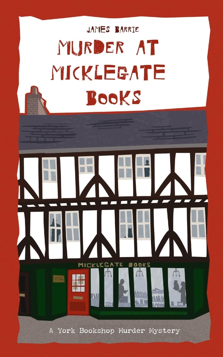 Murder at Micklegate Books: A York Bookshop Murder Mystery By Barrie, James Jam