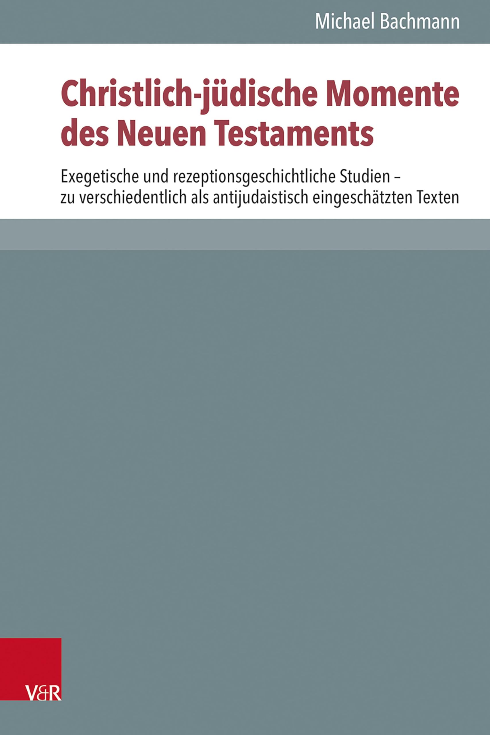 Christlich-jüdische Momente des Neuen Testaments: Exegetische und rezeptionsgeschichtliche Studien - zu verschiedentlich als antijudaistisch ... zur Umwelt des Neuen Testaments (NTOA/StUNT))