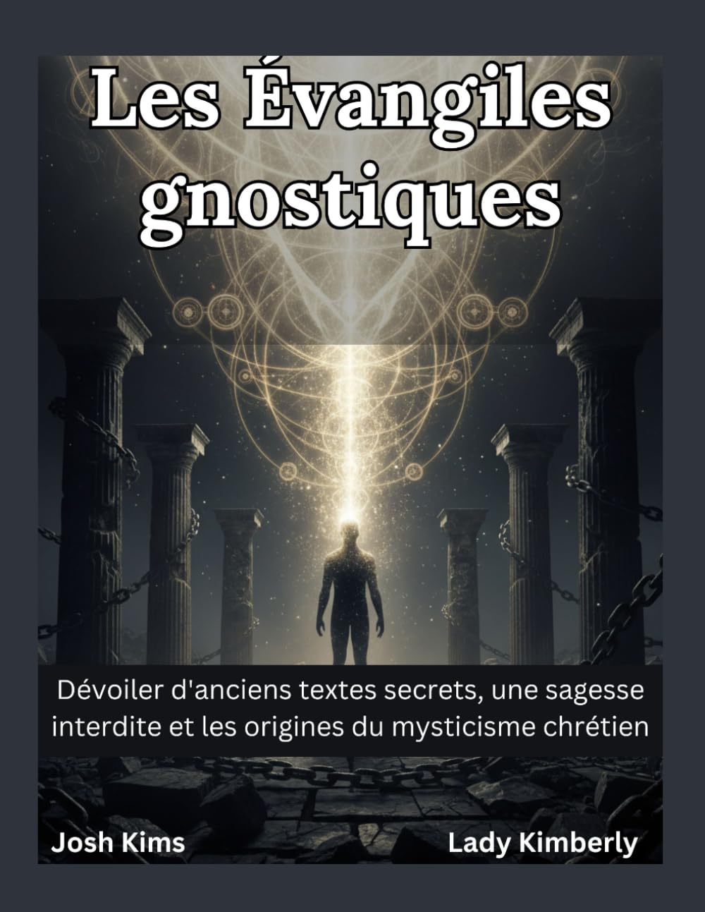 Les Évangiles gnostiques: Dévoiler d'anciens textes secrets, une sagesse interdite et les origines du mysticisme chrétien