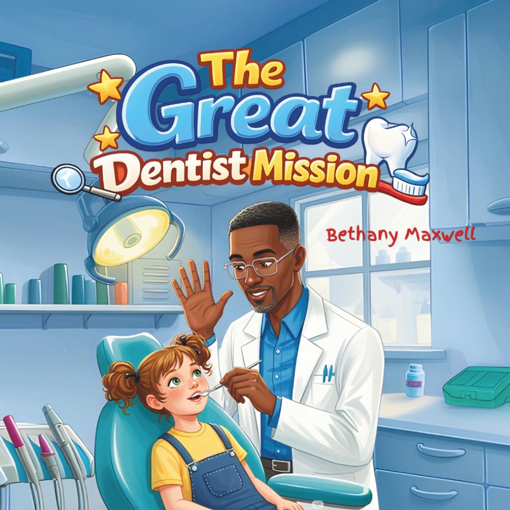 The Great Dentist Mission: A Kids Book About Dentist Visits, What to Expect During a Dental Checkup, Easing Anxiety, and Building Confidence