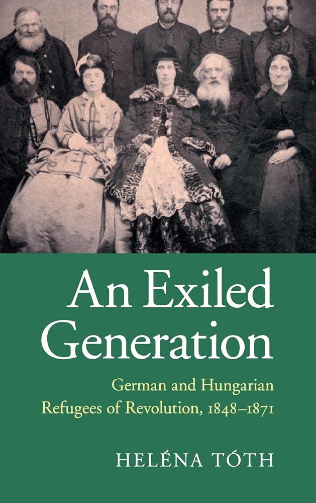 An Exiled Generation: German and Hungarian Refugees of Revolution, 1848–1871