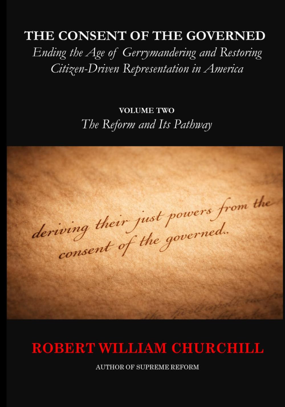 THE CONSENT OF THE GOVERNED - Ending the Age of Gerrymandering: Volume II The Reform and Its Pathway