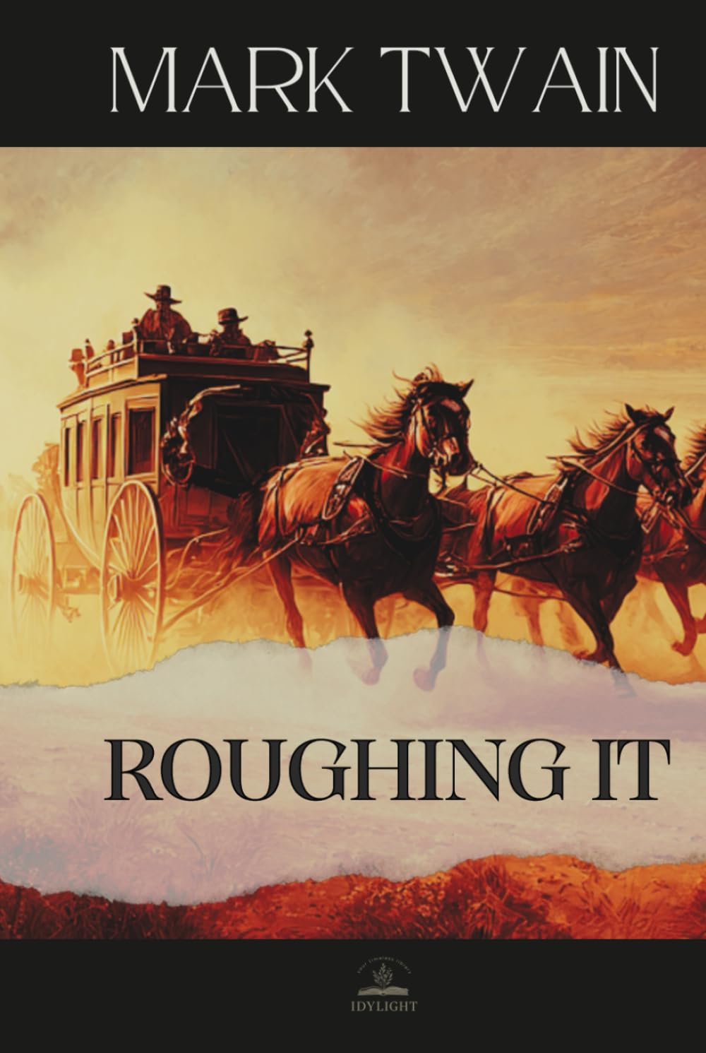 Roughing It: The Original 1872 Memoir of Adventure, Misadventure, and the Making of an American Writer