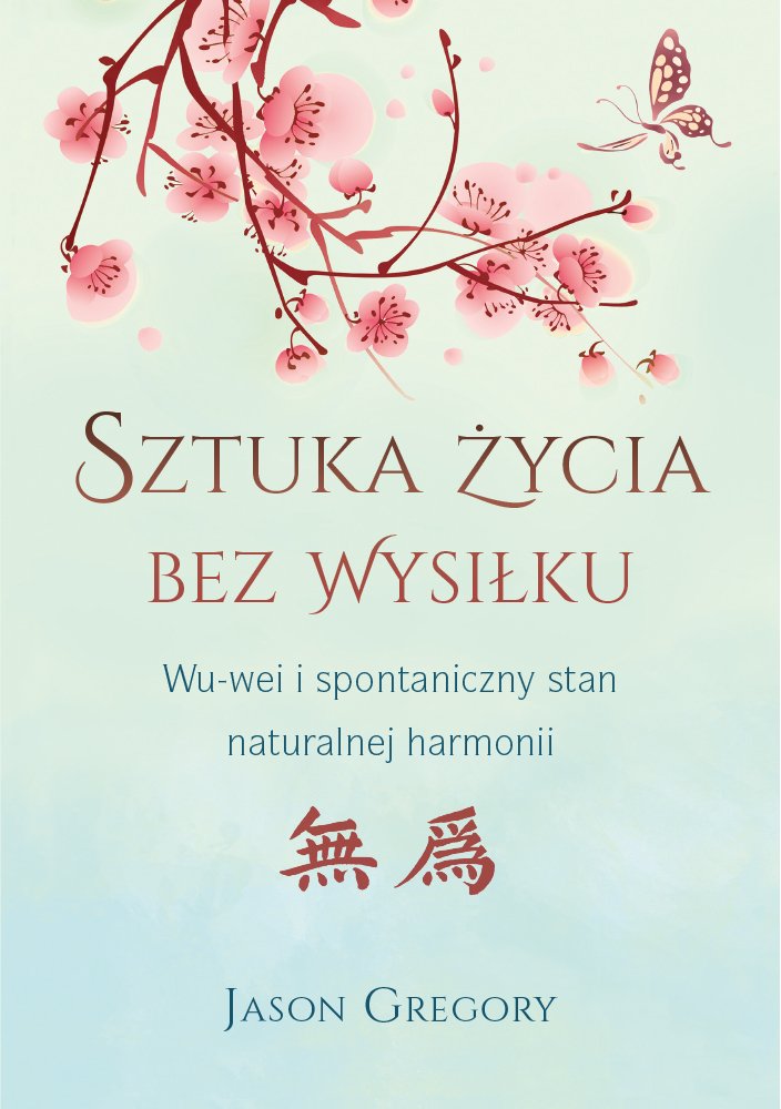 Sztuka zycia bez wysilku: WU-wei i spontaniczny stan naturalnej harmonii