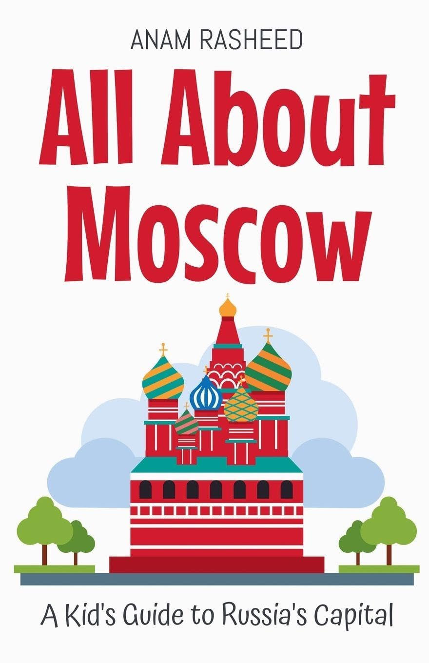 All About Moscow: A Kid's Guide to Russia's Capital: 12 (Educational Books for Kids)