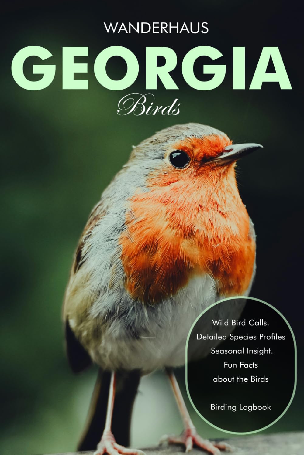 Georgia Birds Field Guide: Identify Birds by Color, Shape, Behavior, Habitat, and Sound | Featuring Bird Calls, Detailed Species Profiles, Seasonal Insights, and a Birding Logbook Included