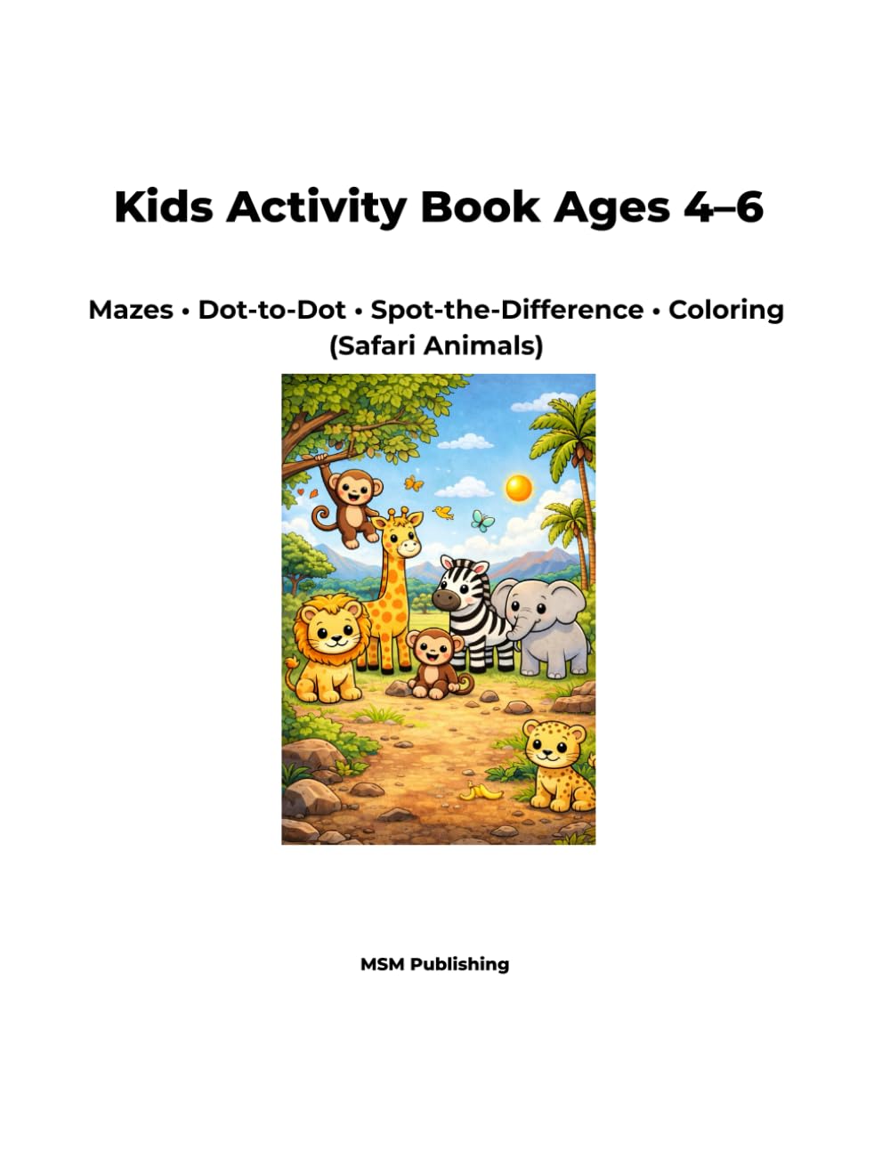 Kids Activity Book Ages 4–6: Mazes • Dot-to-Dot • Spot-the-Difference • Coloring Pages (Safari Animals)