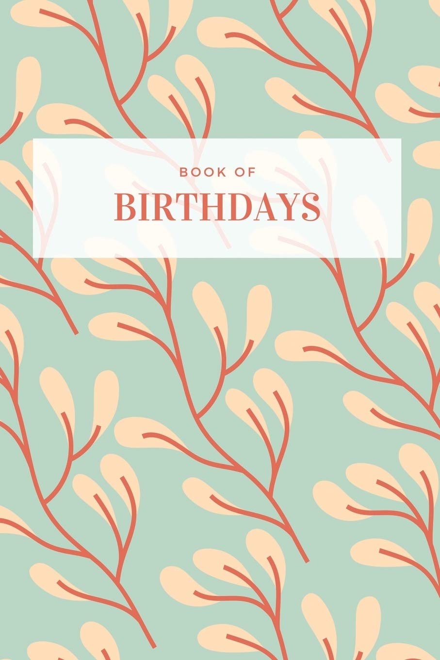 Book of Birthdays - Green Floral: EVERGREEN BIRTHDAY CALENDAR - NEVER FORGET ANOTHER BIRTHDAY (ELITIC BIRTHDAY BOOKS)
