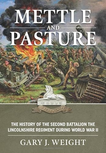 Mettle and Pasture: The History of the Second Battalion the Lincolnshire Regiment during World War II