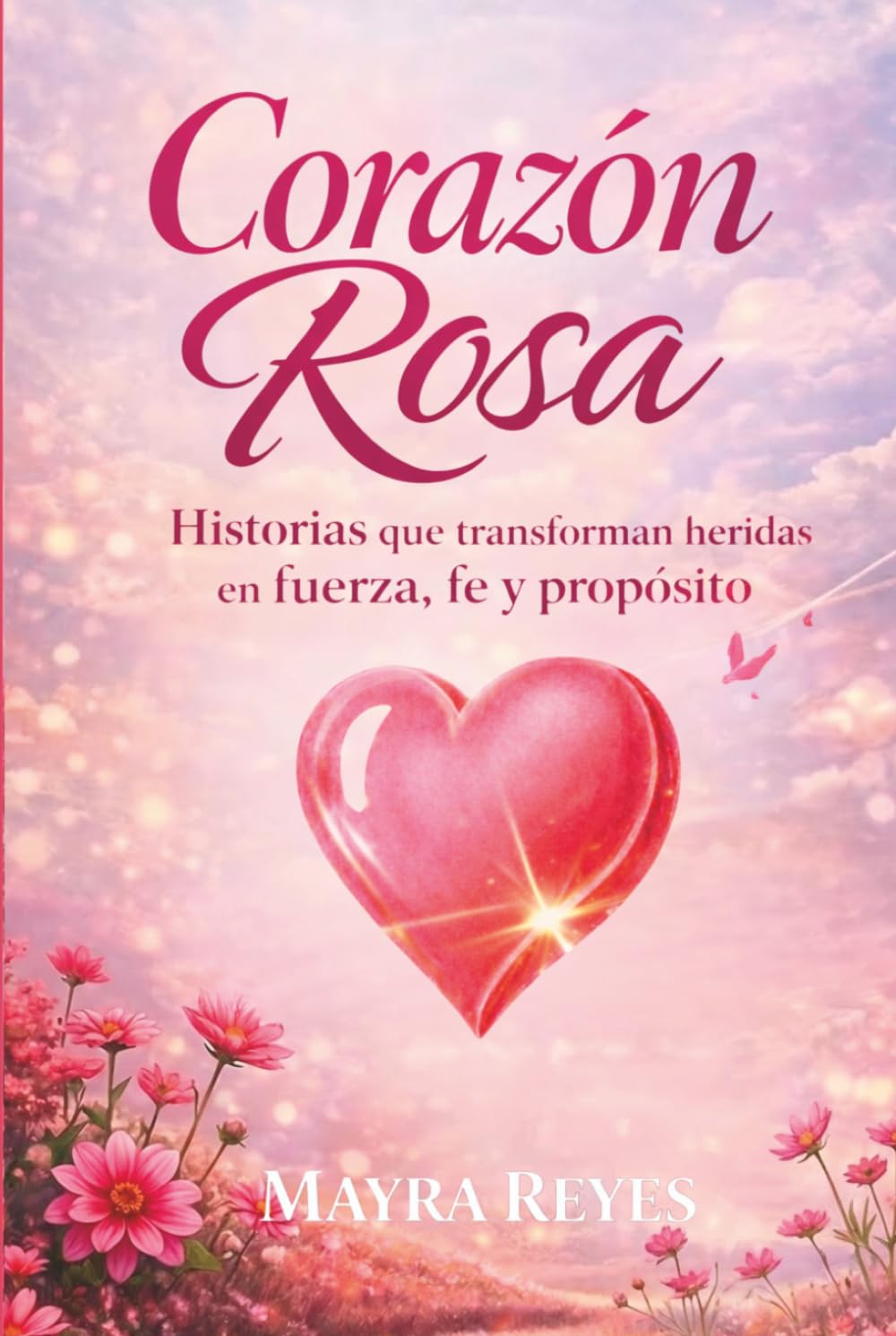 Corazón Rosa: Historias que transforman heridas En fuerza, fe y propósito.