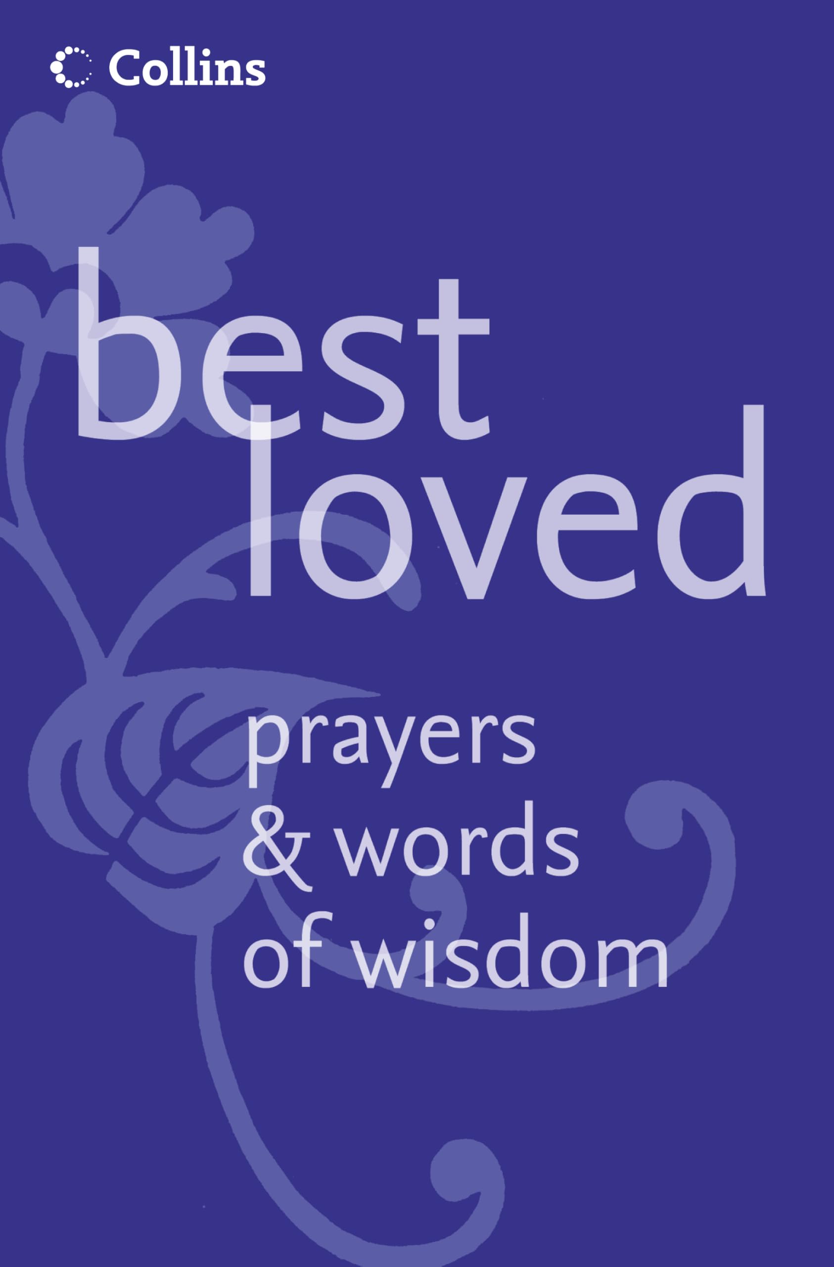 BEST LOVED PRAYERS AND WORDS OF WISDOM: An Essential Christian Inspiration Guide of Famous Quotes and Scripture for Daily Devotions