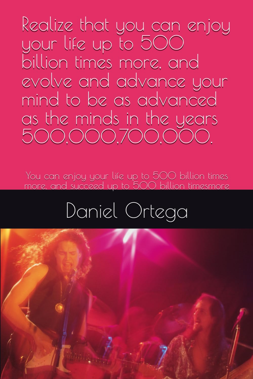 Realize that you can enjoy your life up to 500 billion times more, and evolve and advance your mind to be as advanced as the minds in the years ... more, and succeed up to 500 billion timesmore
