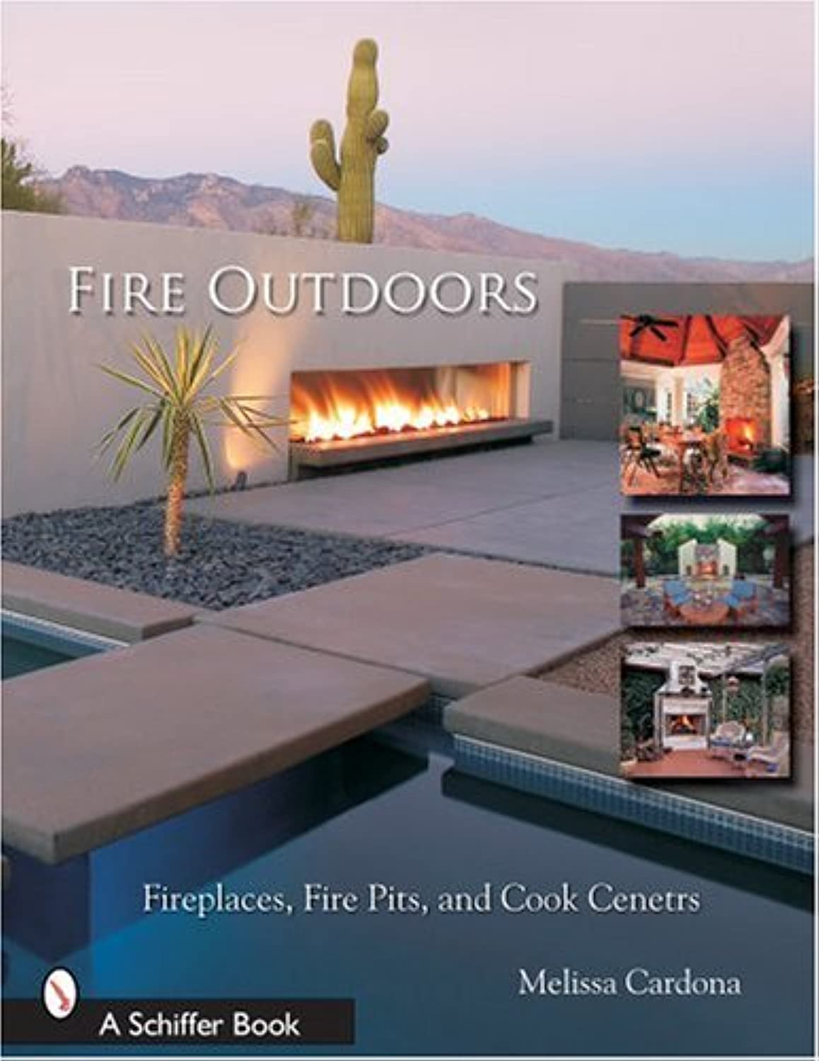 Schiffer Publishing Fire Outdoors: Fireplaces, Fire Pits, and Cook Centers