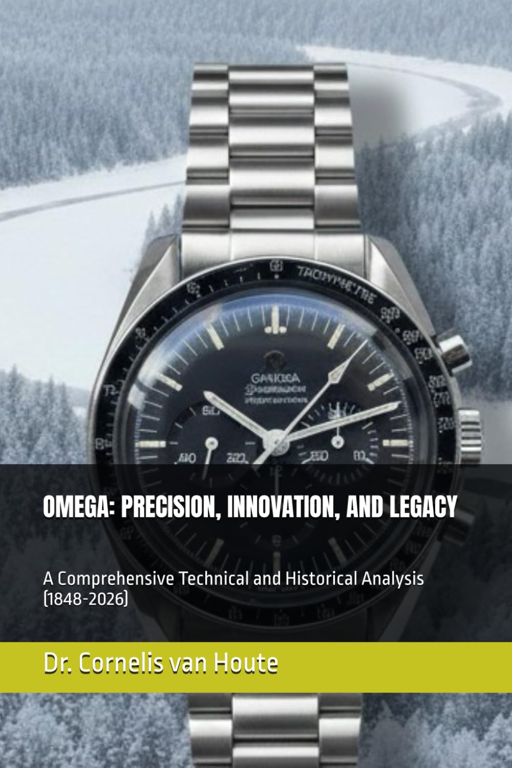 OMEGA: PRECISION, INNOVATION, AND LEGACY: A Comprehensive Technical and Historical Analysis (1848-2026) (The Definitive Watch Series: The Real Stories Behind Legendary Timepieces)